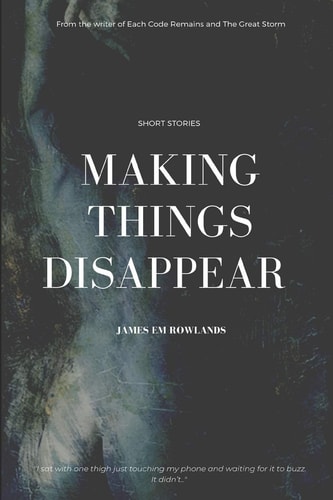 Making Things Disappear A Collection of Short Stories
