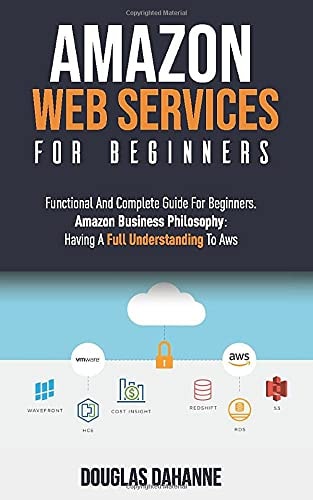 Aws AMAZON WEB SERVICES: Functional And Complete Guide For Beginners. Amazon Buѕіnеѕѕ Phіlоѕорhу Having A Full Understanding To AWS