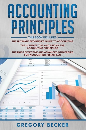 Accounting Principles 3 in 1 - Beginner's Guide + Tips and Tricks + Advanced Strategies