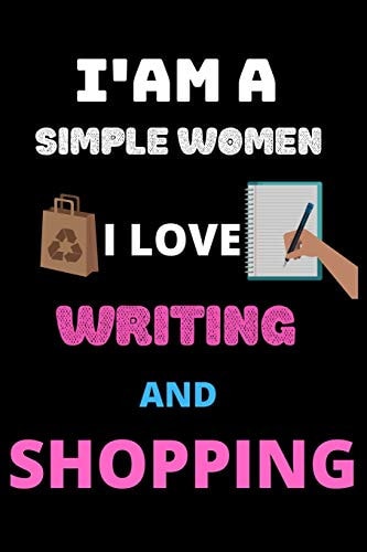 I Am a Simple Women I Love Writing and Shopping The Best Gift for Women Who Loves Shopping