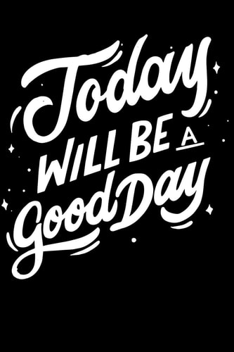 Today Will Be a Good Day Notepads Office 110 Pages (6 X 9)