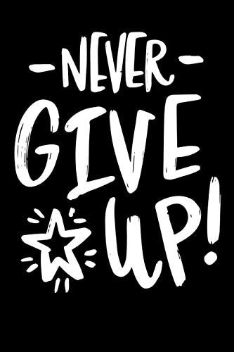 Never Give Up! Notepads Office 110 Pages (6 X 9)
