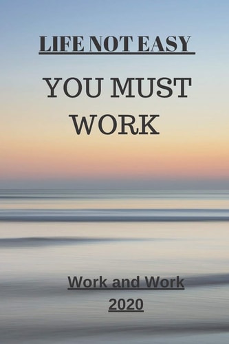 Life Not Easy You Must Work