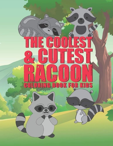 The Coolest & Cutest Racoon Coloring Book For Kids 25 Fun Designs For Boys And Girls - Perfect For Young Children Preschool Elementary Toddlers