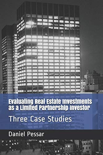 Evaluating Real Estate Investments As a Limited Partnership Investor Three Case Studies
