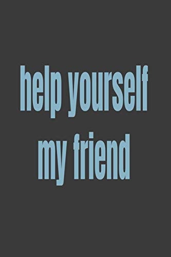 Help Yourself My Friend