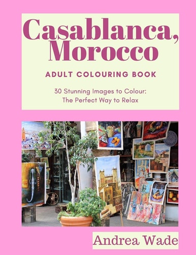 Casablanca, Morocco Adult Colouring Book 30 Stunning Images to Colour: The Perfect Way to Relax