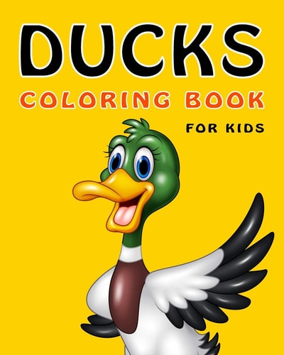 Ducks Coloring Book For Kids 30 Duck Illustrations Ready to Color, Book Size 8x10, One Design on Each Single Sheet, Includes Cartoon Ducks, Farm Ducks, Baby Ducks