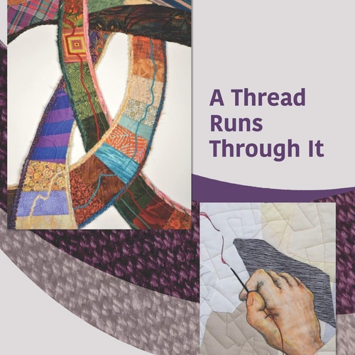A Thread Runs Through It A Juried Exhibit by Members of Studio Art Quilt Associates Georgia / South Carolina Region