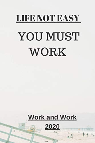 Life Not Easy You Must Work