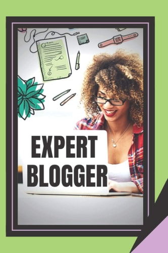 Expert Blogger The Powerful Blogger's Guide