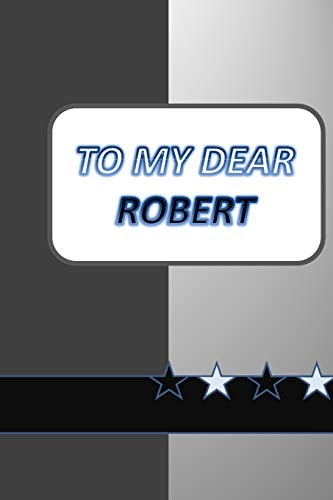 To My Dear Robert A Nice Gift to Your Loved and Dear Ones