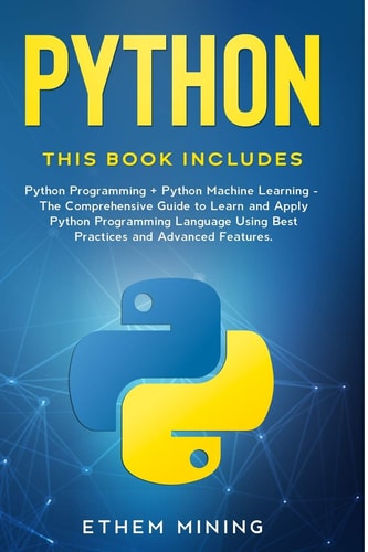 Python 2 Books in 1: Basic Programming and Machine Learning - the Comprehensive Guide to Learn and Apply Python Programming Language Using Best Practices and Advanced Features