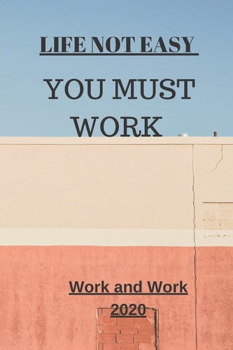 Life Not Easy You Must Work