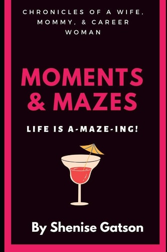 Moments & Mazes Life is A-maze-ing!