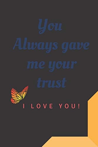 You Always Gave Me Your Trust You Always Gave Me Your Trust Beautiful Gift for Valentine and Birthday for Whom You Love Your Mom Your Father Your Families Or Your Girlfriend Or Your Friend to Explain Why You Love Hem So Much