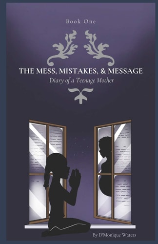 The Mess, Mistakes, & Message Diary of a Teenage Mother