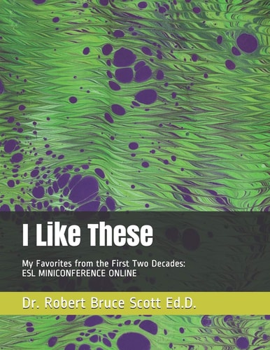 I Like These My Favorites from the First Two Decades: ESL MINICONFERENCE ONLINE