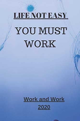 Life Not Easy You Must Work