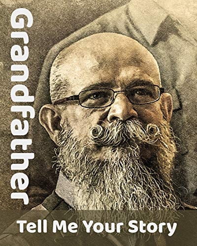 Grandfather Tell Me Your Story The Ultimate Guide to Your Life Story