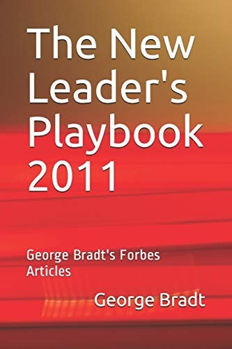 The New Leader's Playbook 2011 George Bradt's Forbes Articles