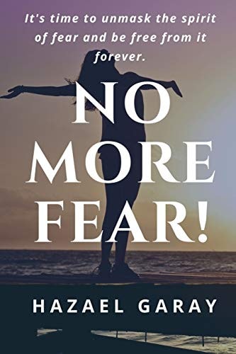 No More Fear! It's Time to Unmask the Spirit of Fear and Be Free From it Forever.