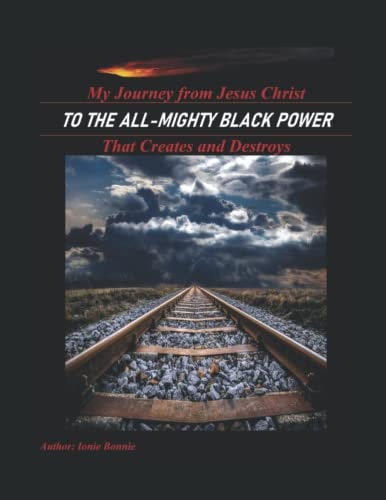 My Journey from Jesus Christ To the All-Mighty Black Power That Creates and Destroys
