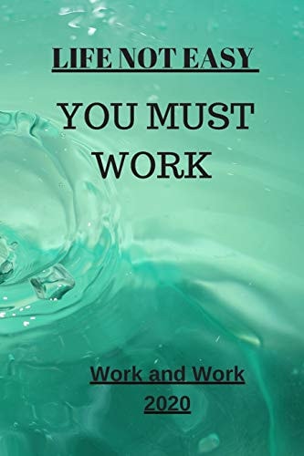 Life Not Easy You Must Work