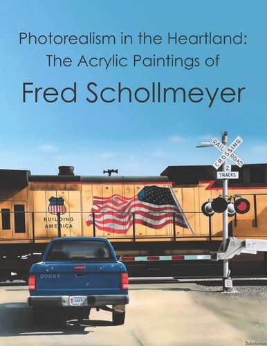 Photorealism in the Heartland The Acrylic Paintings of Fred Schollmeyer