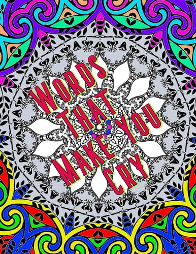 Words That Make You Cry A Coloring Book Of All Those Words Nobody Wants To Hear