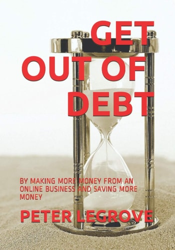 Get Out of Debt By Making More Money from an Online Business and Saving More Money
