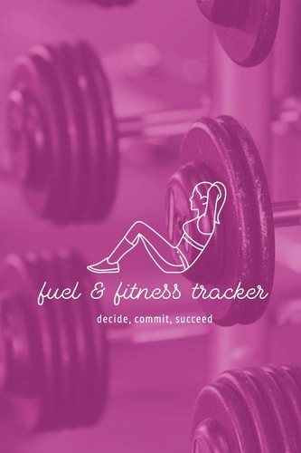 Fuel & Fitness Tracker Decide Commit Succeed. This Is Your Year to Make the Change!