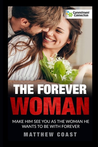 The Forever Woman Make Him See You As the Woman He Wants Forever