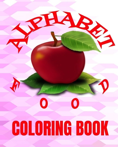 Alphabet Food Coloring Book 8x10" 60 Page Of Foods From A To Z To ColorAge Range 3+ UP