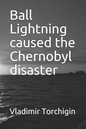 Ball Lightning Caused the Chernobyl Disaster