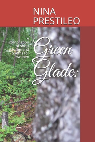 Green Glade : a Compilation of Short Stories and Poems for Women