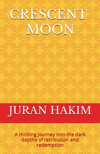 Crescent Moon A Thrilling Journey Into the Dark Depths of Retribution and Redemption
