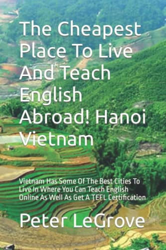 The Cheapest Place To Live And Teach English Abroad! Hanoi Vietnam Vietnam Has Some Of The Best Cities To Live In Where You Can Teach English Online As Well As Get A TEFL Certification