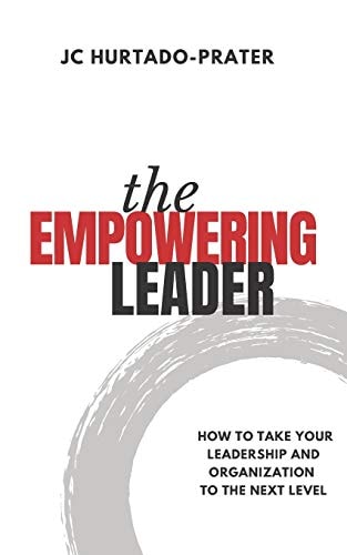 The Empowering Leader How To Take Your Leadership and Organization to the Next Level