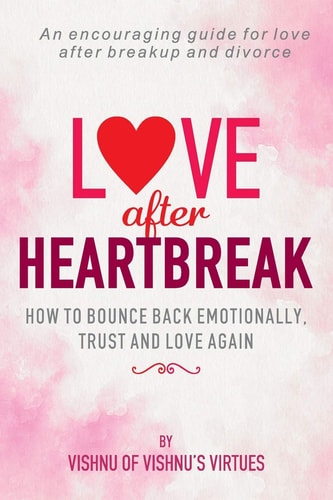 Love After Heartbreak How to Bounce Back Emotionally, Trust and Love Again