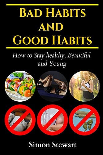 Bad Habits and Good Habits How to Stay Healthy, Beautiful and Young