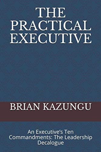 The Practical Executive An Executive's Ten Commandments: The Leadership Decalogue