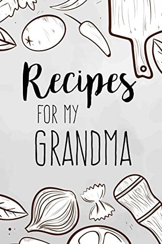 Recipes For My Grandma Family Recipes Book to Write in Your Favorite Cooking Recipes - 100 Pages 6x9 Inches