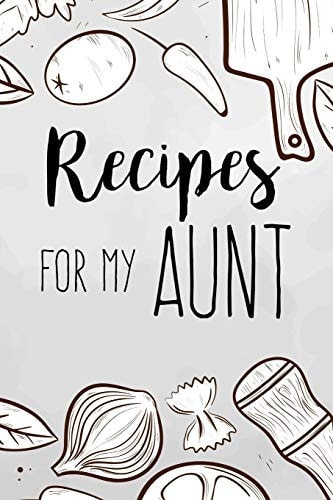 Recipes For My Aunt Family Recipes Book to Write in Your Favorite Cooking Recipes - 100 Pages 6x9 Inches