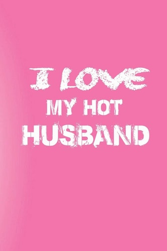 I Love My Hot Husband Love Your Husband/Love Yourself