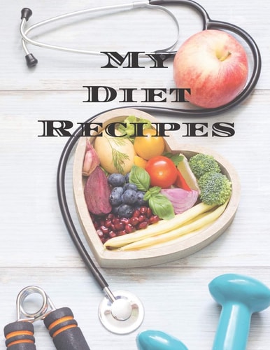 My Diet Recipes An Easy Way to Create Your Very Own Diet Recipes Cookbook with Your Favorite Recipes, in an 8-5"x11" 100 Writable Pages, Includes Index Pages. Makes a Great Gift for Anyone Dieting, a Cook in Your Life, a Relative, Friend!