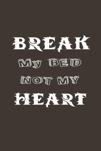 Break My Bed Not My Heart A Funny Gift For Couple