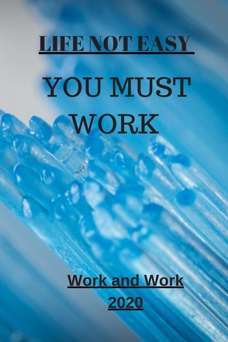 Life Not Easy You Must Work
