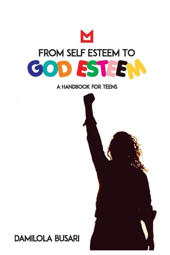 From Self Esteem to God Esteem (a Handbook for Teens)
