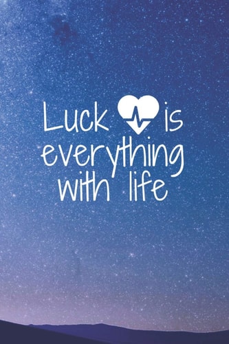 Luck Is Everything with Life Luck Is Everything with Life / Life, the Universe and Everything / 2020/ Trump/ the Half Life of Everything